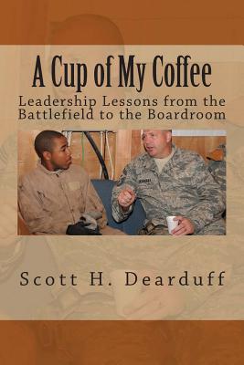 A Cup of My Coffee: Leadership Lessons from the Battlefield to the Boardroom