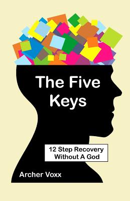 Image for The Five Keys: 12 Step Recovery Without A God The Five Keys: 12 Step Recovery Without A God