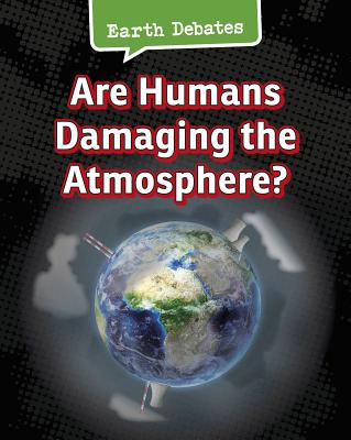 Image for Are Humans Damaging the Atmosphere? (Earth Debates)