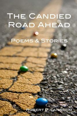 The Candied Road Ahead: Poems & Stories
