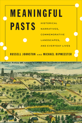 Meaningful Pasts: Historical Narratives, Commemorative Landscapes, and Everyday Lives
