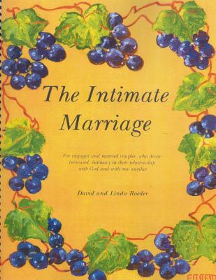 The Intimate Marriage: A workbook for engaged and married couples who desire increased intimacy in their relationship with God and with one another.