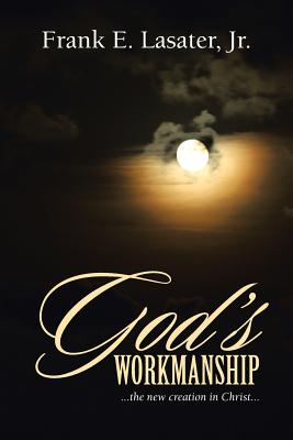 God's Workmanship: . . . the new creation in Christ . . .