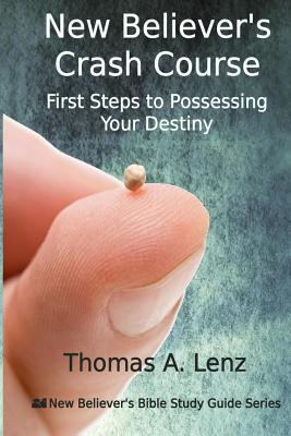 New Believer's Crash Course: First Steps to Possessing Your Destiny (New Believer's Bible Study Guide)