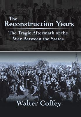 The Reconstruction Years Signed First Edition The Tragic Aftermath of the War between the States