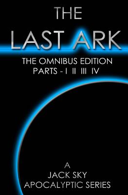 The Last Ark: First Omnibus Edition, Parts I II III IV: (The Fatima Code) A story of the survival of Christ's Church during His coming Tribulation