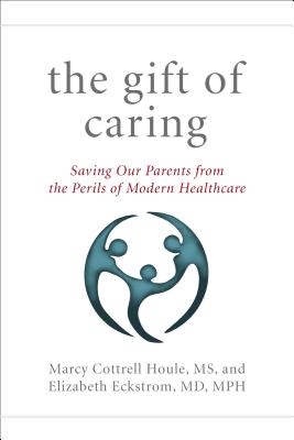 Image for The Gift of Caring: Saving Our Parents from the Perils of Modern Healthcare