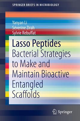 Lasso Peptides: Bacterial Strategies to Make and Maintain Bioactive Entangled Scaffolds (SpringerBriefs in Microbiology)