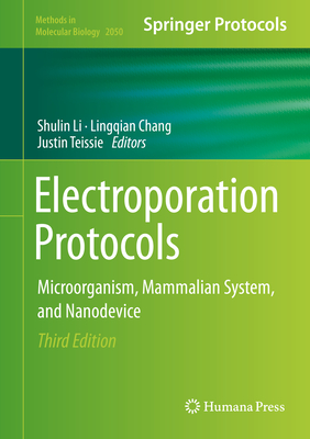 Electroporation Protocols: Microorganism, Mammalian System, and Nanodevice (Methods in Molecular Biology, 2050)