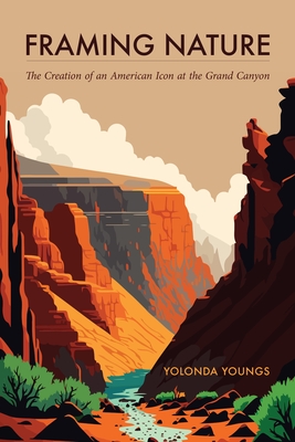 Framing Nature: The Creation of an American Icon at the Grand Canyon (Americas Public Lands)