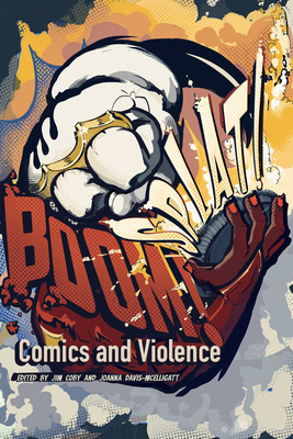 BOOM! SPLAT!: Comics and Violence: Comics and Violence