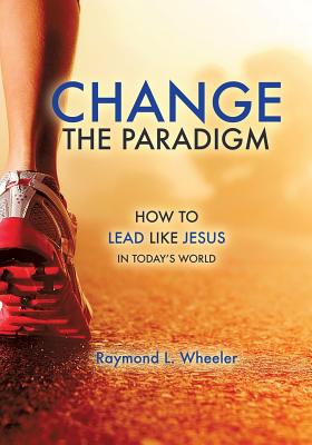 Change the Paradigm [Paperback] Wheeler, Raymond L.