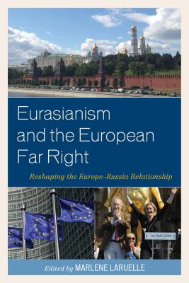 Eurasianism and the European Far Right: Reshaping the Europe-Russia Relationship Image for Eurasianism and the European Far Right: Reshaping the Europe-Russia Relationship