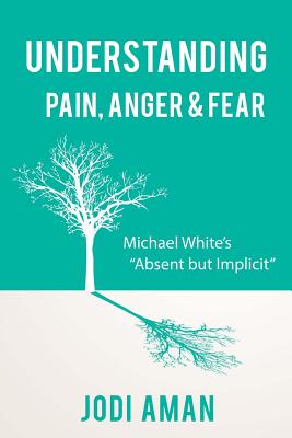 Understanding Pain, Anger, and Fear:: Michael White's 