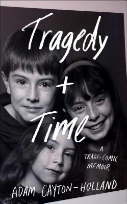 Tragedy Plus Time: A Tragi-Comic Memoir