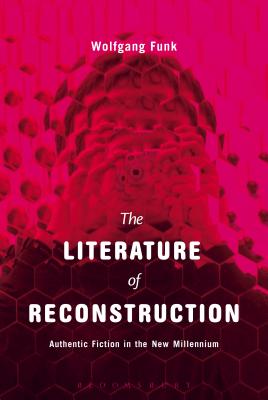 The Literature of Reconstruction: Authentic Fiction in the New Millennium [Paperback] Funk, Wolfgang
