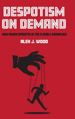 Despotism on Demand: How Power Operates in the Flexible Workplace