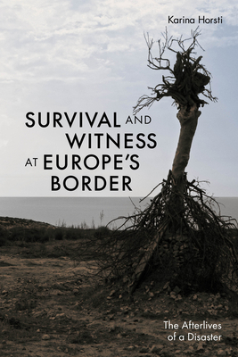 Survival and Witness at Europe's Border: The Afterlives of a Disaster