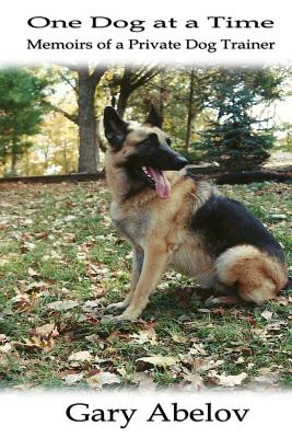 Image for One Dog at a Time: Memoirs of a Private Dog Trainer One Dog at a Time: Memoirs of a Private Dog Trainer