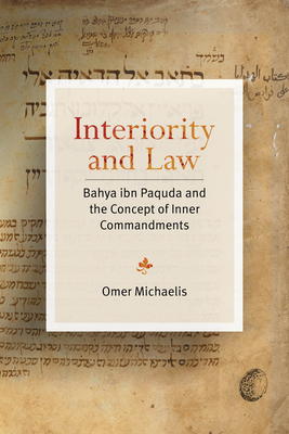 Interiority and Law: Bahya ibn Paquda and the Concept of Inner Commandments (Stanford Studies in Jewish Mysticism)