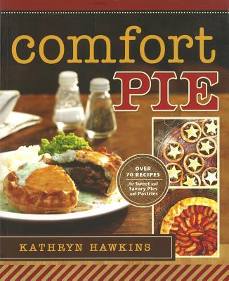 Comfort Pie (IMM Lifestyle Books) Easy Step-by-Step Recipes for 70 Delicious Pies, from Large to Individual Sizes and Sweet to Savory, Plus Pastries, Tarts, and Crostata from All Over the World