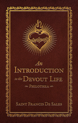 Introduction to the Devout Life:: Philothea (Deluxe Edition)