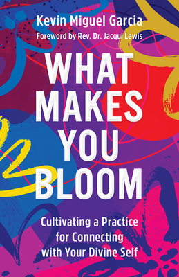 What Makes You Bloom: Cultivating a Practice for Connecting with Your Divine Self