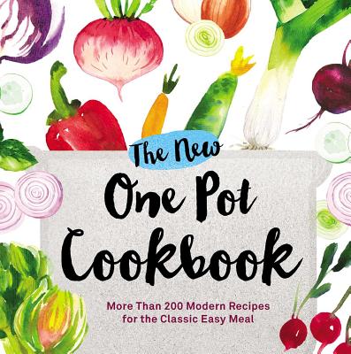 The New One Pot Cookbook: More Than 200 Modern Recipes for the Classic Easy Meal
