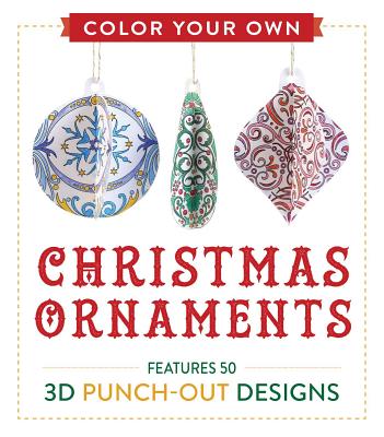 Color Your Own Christmas Ornaments: Features 50 3D Punch-Out Designs