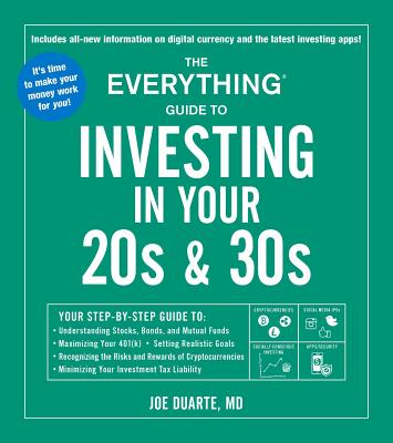 The Everything Guide to Investing in Your 20s & 30s: Your Step-by-Step Guide to: * Understanding Stocks, Bonds, and Mutual Funds * Maximizing Your . Investment Tax Liability (Everything Series)