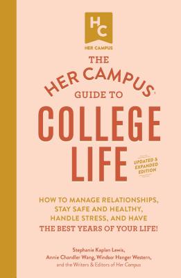 Her Campus Guide to College Life, Updated and Expanded Edition: How to Manage Relationships, Stay Safe and Healthy, Handle Stress, and Have the Best Y