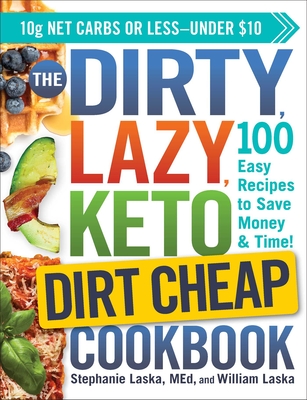 Dirty, Lazy, Keto Dirt Cheap Cookbook: 100 Easy Recipes to Save Money & Time!