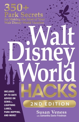 Walt Disney World Hacks, 2nd Edition: 350+ Park Secrets for Making the Most of Your Walt Disney World Vacation (Disney Hidden Magic Gift Series)