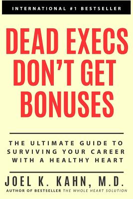 Dead Execs Don't Get Bonuses: The Ultimate Guide to Survive Your Career With A Healthy Heart