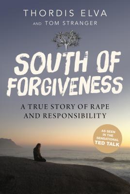 South of Forgiveness A True Story of Rape and Responsibility