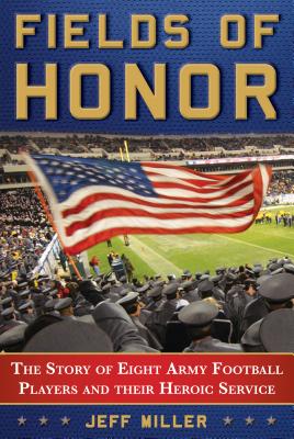 Football Fields and Battlefields: The Story of Eight Army Football Players and their Heroic Service