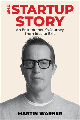 Image for Startup Story: An Entrepreneur's Journey from Idea to Exit Startup Story: An Entrepreneur's Journey from Idea to Exit