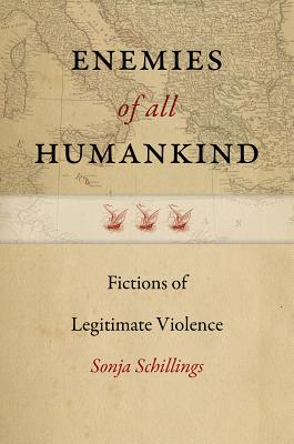 Enemies of All Humankind: Fictions of Legitimate Violence (Re-Mapping the Transnational: A Dartmouth Series in American Studies)