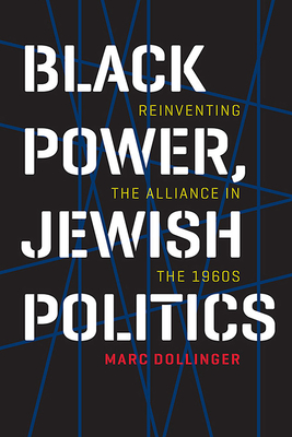 Black Power, Jewish Politics: Reinventing the Alliance in the 1960s (Brandeis Series in American Jewish History, Culture, and Life)
