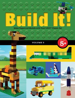 Build It! Volume 3: Make Supercool Models with Your LEGO Classic Set (Brick Books, 3)