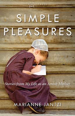 Simple Pleasures: Stories from My Life as an Amish Mother (Plainspoken, Book Four)
