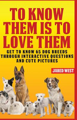 To Know Them is to Love Them: Get to Know 65 Dog Breeds through Interactive Questions and Cute Pictures