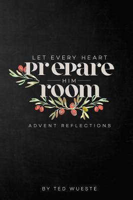 Image for Let Every Heart Prepare Him Room: Advent Reflections Let Every Heart Prepare Him Room: Advent Reflections