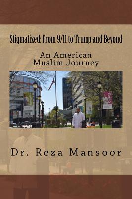 Stigmatized! From 9/11 to Trump and Beyond: An American Muslim Journey