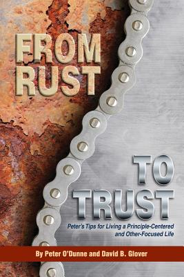 From Rust to Trust: Peter's Tips for Living a Principle-Centered and Other-Focused Life