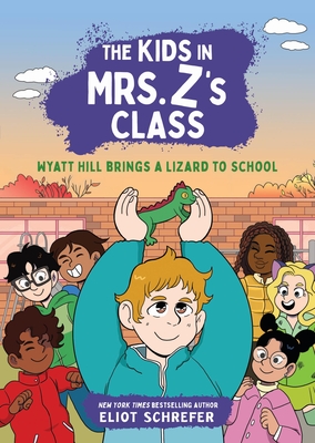 KIDS IN MRS. Z'S CLASS, THE WYATT HILL BRINGS A LIZARD TO SCHOOL (THE KIDS IN MRS. Z'S CLASS #5)