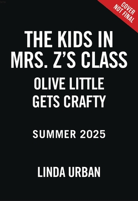KIDS IN MRS. Z'S CLASS, THE OLIVE LITTLE GETS CRAFTY (THE KIDS IN MRS. Z'S CLASS #7)