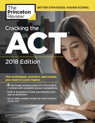Image for Cracking the ACT with 6 Practice Tests, 2018 Edition: The Techniques, Practice, and Review You Need to Score Higher (College Test Preparation)