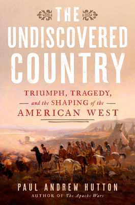 The Undiscovered Country: Triumph, Tragedy and the Shaping of the American West
