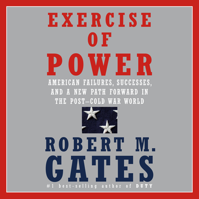 Image for Exercise of Power: American Failures, Successes, and a New Path Forward in the Post-Cold War World